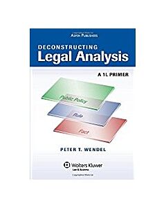 Deconstructing Legal Analysis: A 1L Primer 9780735584754