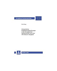 Zivilrechtliche Kodifikationsbemuehungen in der Europaeischen Gemeinschaft und in der VR China im Vergleich (Instant Digital Access Code Only) 9783631607664