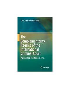 The Complementarity Regime of the International Criminal Court (Instant Digital Access Code Only) 9783319467795
