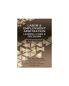 Labor & Employment Arbitration: Leading Cases & Decisions. A Practical Approach to the Study of Arbitration (Instant Digital Access Code Only) 9781600422843