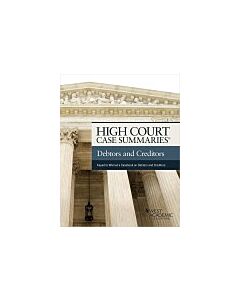 High Court Case Summaries on The Law of Debtors and Creditors (Keyed to Warren, Westbrook, Porter, and Pottow) (Instant Digital Access Code Only) 9781684673711