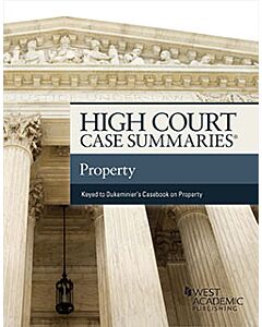 High Court Case Summaries on Property (Keyed to Dukeminier, Krier, Alexander, Schill, and Strahilevitz) 9798887862682