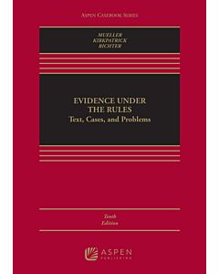 Evidence Under the Rules: Text, Cases, and Problems (w/ Connected eBook with Study Center) (Rental) 9781543859089