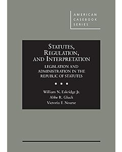 Statutes, Regulation, and Interpretation: Legislation & Administration in the Republic of Statutes (American Casebook Series) (Rental) 9780314273567