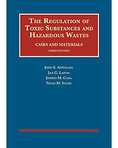 The Regulation of Toxic Substances and Hazardous Wastes, Cases and Materials (University Casebook Series) 9781634603447