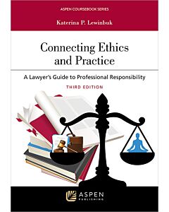 Connecting Ethics and Practice: A Lawyer's Guide to Professional Responsibility (w/ Connected eBook with Study Center) 9798886142068