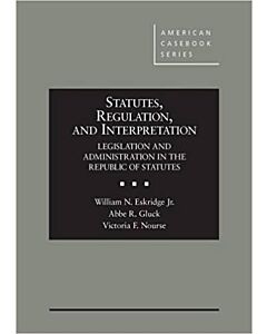 Statutes, Regulation, and Interpretation: Legislation & Administration in the Republic of Statutes (American Casebook Series) (Instant Digital Access Code Only) 9781634593458