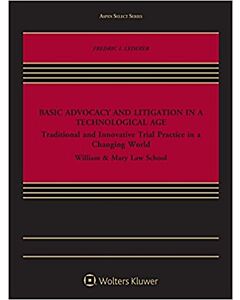 Basic Advocacy and Litigation in a Technological Age: Traditional and Innovative Trial Practice in a Changing World 9781454893783