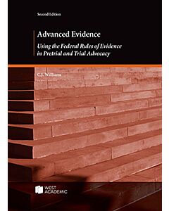 Advanced Evidence: Using the Federal Rules of Evidence in Pretrial and Trial Advocacy 9798887865829