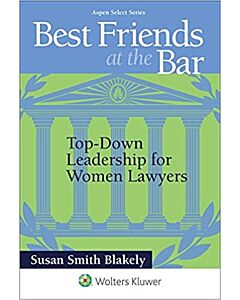 Best Friends at the Bar: Top-Down Leadership for Women Lawyers 9781454866084