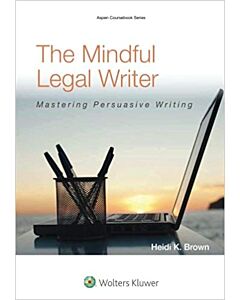 The Mindful Legal Writer: Mastering Persuasive Writing 9781454836193