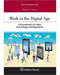 Work in the Digital Age: A Coursebook on Labor, Technology, and Regulation (w/ Connected eBook) 9781454899006