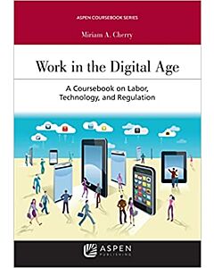 Work in the Digital Age: A Coursebook on Labor, Technology, and Regulation (w/ Connected eBook) (Instant Digital Access Code Only) 9798886140071