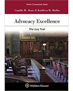 Advocacy Excellence: The Jury Trial (Connected eBook with Study Center + Print Book + Connected Quizzing) 9781543838442