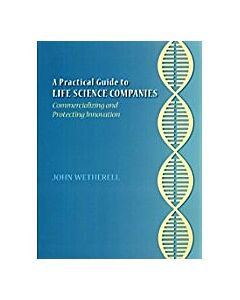 A Practical Guide to Life Science Companies: Commercializing & Protecting Innovation 9781402411274