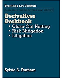 Derivatives Deskbook: Close-Out Nettings, Risk Mitigation, Litigation (2 Volume Set) (Practising Law Institute Corportate and Securities Law Library) 9781402421655